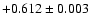 $+0.612\pm 0.003$