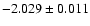 $-2.029 \pm 0.011$