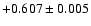 $+0.607\pm 0.005$