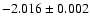 $-2.016 \pm 0.002$
