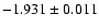 $-1.931\pm 0.011$