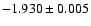$-1.930\pm 0.005$