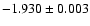 $-1.930 \pm 0.003$