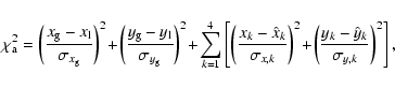 \begin{displaymath}%
\chi^2_{\rm a} = \left(\frac{x_{\rm g} - x_{\rm l}}{\sigma_...
...\! \left(\frac{y_{k}-\hat{y}_k}{\sigma_{y,k}}\right)^2\right],
\end{displaymath}