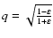 $q = \sqrt{\frac{1-\varepsilon}{1+\varepsilon}}$