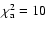 $\chi^2_{\rm a}=10$
