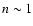 $n\sim 1$