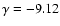 $\gamma = -9.12$