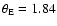 $\theta_{\rm E} = 1.84$