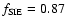 $f_{\rm SIE}=0.87$