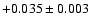 $+0.035 \pm 0.003$