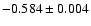 $-0.584 \pm 0.004$