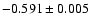 $-0.591 \pm 0.005$