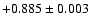$ +0.885\pm 0.003$