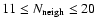 $11 \le N_{\rm neigh} \le20$