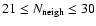 $21 \le N_{\rm neigh} \le30$