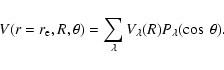 \begin{displaymath}V(r=r_{\rm e},R,\theta)=\sum_{\lambda}V_{\lambda}(R)P_{\lambda}(\cos~\theta).
\end{displaymath}