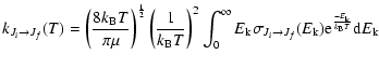 $\displaystyle k_{J_{i} \to J_{f}}(T) = \left(\frac{8k_{\rm B}T}{\pi\mu}\right)^...
...} \to J_{f}}(E_{\rm k}) {\rm e}^{\frac{-E_{\rm k}}{k_{\rm B}T}}{\rm d}E_{\rm k}$