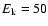 $E_{\rm k}=50$