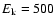 $E_{\rm k}=500$