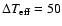 $\Delta T_{\rm eff}= 50$