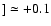 $] \simeq +0.1$