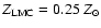 $Z_{\rm LMC} = 0.25~Z_{\odot}$