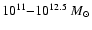 $10^{11}{-}10^{12.5}~M_{\odot}$