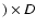 $) \times{\it D}$