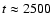 $t\approx 2500$
