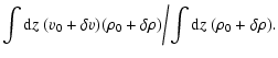 $\displaystyle \int {\rm d}z\; (v_0+\delta v)(\rho_0+\delta \rho) \bigg/ \!\int {\rm d}z\; (\rho_0 +\delta \rho).$