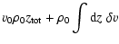 $\displaystyle v_0 \rho_0 z_{\rm tot} + \rho_0 \int {\rm d}z\; \delta v$