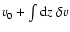 $v_0+\int {\rm d}z\; \delta v$