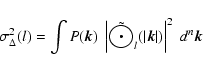 \begin{displaymath}%
\sigma_\Delta^2(l)= \int P(\vec{k})\;
\left\vert \tilde{\bigodot}_l(\vert\vec{k}\vert) \right\vert^2 \; d^n\vec{k}
\end{displaymath}