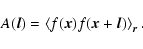 \begin{displaymath}%
A(\vec{l})=\left\langle f(\vec{x}) f(\vec{x}+\vec{l}) \right\rangle_{\vec{r}}.
\end{displaymath}