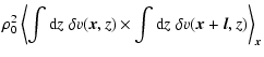 $\displaystyle \rho_0^2 \left\langle
\int {\rm d}z\; \delta v(\vec{x},z) \times
\int {\rm d}z\; \delta v(\vec{x}+\vec{l},z) \right\rangle_{\vec{x}}$