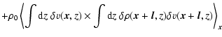 $\displaystyle +
\rho_0 \left\langle
\int {\rm d}z\; \delta v(\vec{x},z) \times
...
...lta \rho(\vec{x}+\vec{l},z) \delta v(\vec{x}+\vec{l},z) \right\rangle_{\vec{x}}$
