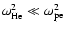 $\omega_{\rm He}^2 \ll \omega_{\rm pe}^2$
