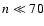$n \ll 70$