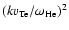 $(kv_{\rm Te}/\omega_{\rm He})^2$