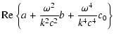 $\displaystyle {\rm Re}\left\{a+\frac{\omega ^2}{k^2c^2}b+\frac{\omega ^4}{k^4c^4}c_0\right\}$