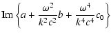 $\displaystyle {\rm Im}\left\{a+\frac{\omega ^2}{k^2c^2}b+\frac{\omega ^4}{k^4c^4}c_0\right\}$