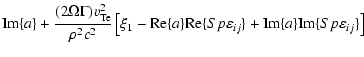 $\displaystyle {\rm Im}\{a\}+\frac{(2\Omega \Gamma
){v}_{\rm Te}^2}{\rho ^2c^2}\...
... Re}\{Sp\varepsilon _{ij}\}+{\rm Im}\{a\}{\rm Im}\{Sp\varepsilon
_{ij}\}\right]$