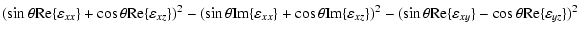 $\displaystyle (\sin \theta {\rm Re}\{\varepsilon _{xx}\}+
\cos \theta {\rm Re}\...
...heta {\rm Re}\{\varepsilon _{xy}\}-\cos \theta {\rm Re}\{\varepsilon _{yz}\})^2$