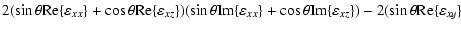$\displaystyle 2(\sin \theta {\rm Re}\{\varepsilon _{xx}\}+
\cos\theta {\rm Re}\...
...eta {\rm Im}\{\varepsilon _{xz}\})
-2(\sin \theta {\rm Re}\{\varepsilon _{xy}\}$
