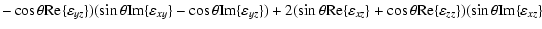 $\displaystyle -\cos \theta {\rm Re}\{\varepsilon _{yz}\})(\sin \theta
{\rm Im}\...
...\theta
{\rm Re}\{\varepsilon _{zz}\})(\sin \theta {\rm Im}\{\varepsilon _{xz}\}$
