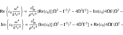 \begin{eqnarray*}{\rm Re}\left\{c_0\frac{\omega ^4}{k^4c^4}\right\}=\frac{{v}_{\...
...Gamma ^2]+{\rm Re}\{c_0\}4\Omega \Gamma (\Omega ^2-\Gamma ^2)\},
\end{eqnarray*}