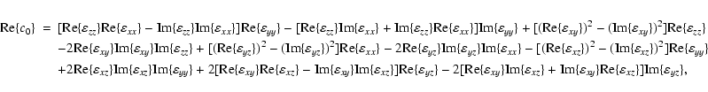 \begin{eqnarray*}{\rm Re}\{c_0\}&=&[{\rm Re}\{\varepsilon _{zz}\}{\rm Re}\{\vare...
...y}\}{\rm Re}\{\varepsilon _{xz}\}]{\rm Im}\{\varepsilon _{yz}\},
\end{eqnarray*}