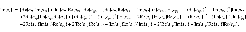 \begin{eqnarray*}{\rm Im}\{c_0\}&=&[{\rm Re}\{\varepsilon _{zz}\}{\rm Im}\{\vare...
...y}\}{\rm Re}\{\varepsilon _{xz}\}]{\rm Re}\{\varepsilon _{yz}\},
\end{eqnarray*}