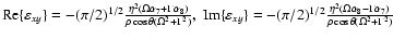 ${\rm Re}\{\varepsilon _{xy}\}=-(\pi /2)^{1/2}\frac{\eta ^2(\Omega \alpha _7+\Ga...
... ^2(\Omega \alpha _8-\Gamma \alpha
_7)}{\rho \cos \theta (\Omega
^2+\Gamma ^2)}$